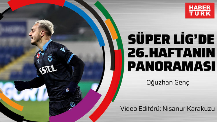 Süper Lig'de 26. haftanın panoraması