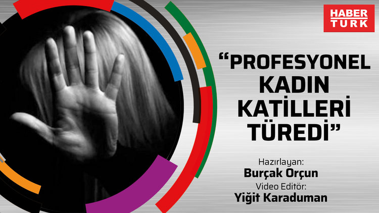"Profesyonel kadın katilleri türedi"