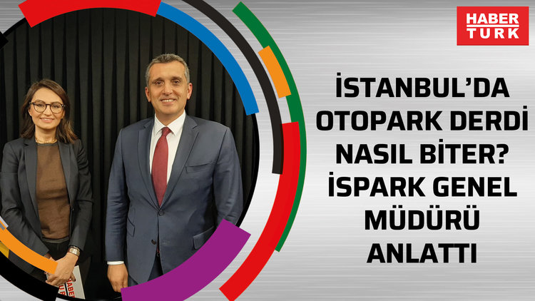 İstanbul'da otopark derdi nasıl biter? İSPARK Genel Müdürü anlattı