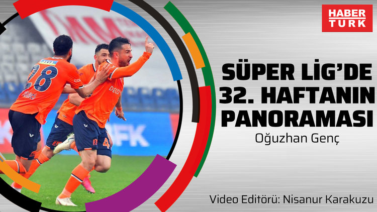 Süper Lig'de 32. haftanın panoraması