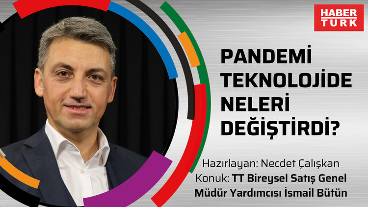 Pandemi teknolojide neleri değiştirdi? - TT Bireysel Satış Genel Müdür Yardımcısı İsmail Bütün
