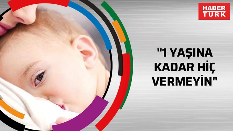 "1 yaşına kadar hiç vermeyin"