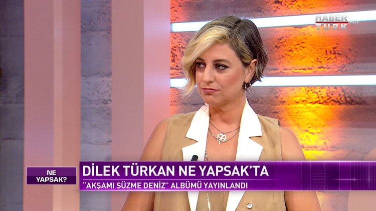 Ne Yapsak - 11 Temmuz 2021 (Müzisyen Dilek Türkan Habertürk’te)