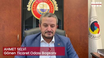 Gönen Ticaret Odası Başkanı Ahmet Selvi anlatıyor