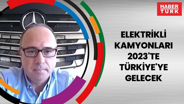 Elektrikli kamyonları 2023'te Türkiye'ye gelecek