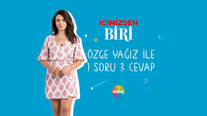 İçimizden Biri'nin Havva'sı Özge Yağız ile 1 soru 3 cevap!