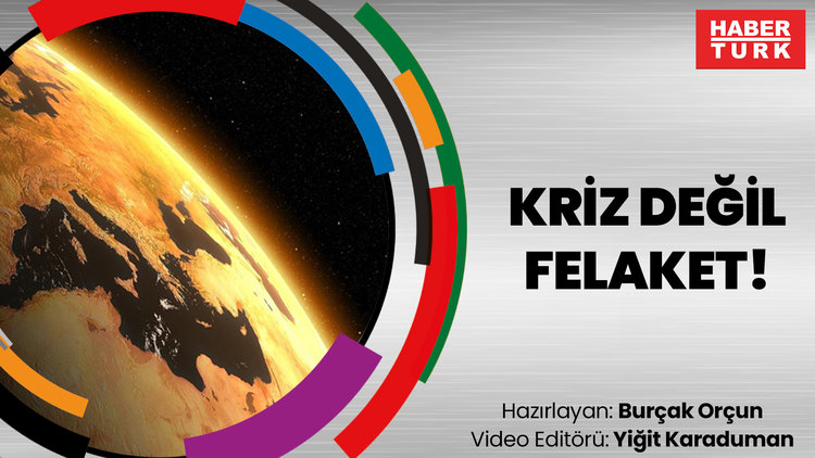 Dosya haber - 'KÜRESEL ISINMA' #2: Kriz değil felaket!