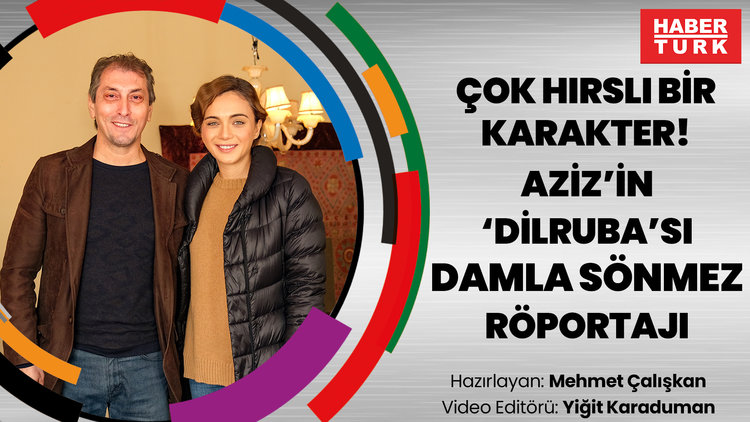 Çok hırslı bir karakter! Aziz'in 'Dilruba'sı Damla Sönmez ile çok özel röportaj