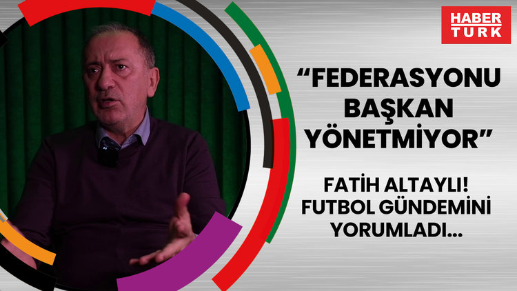 Fatih Altaylı futbol gündemini yorumladı: Federasyonu başkan yönetmiyor