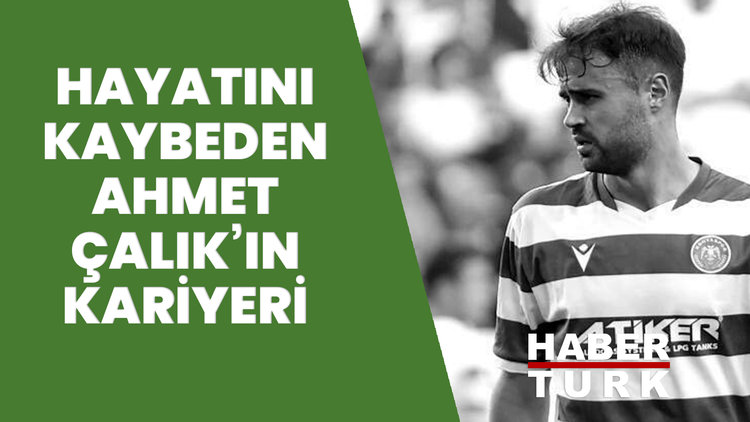 Hayatını kaybeden Ahmet Çalık'ın kariyeri