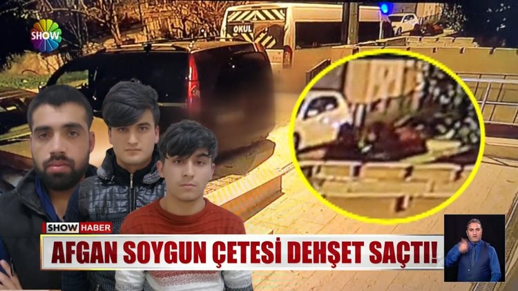 Afgan soygun çetesi dehşet saçtı