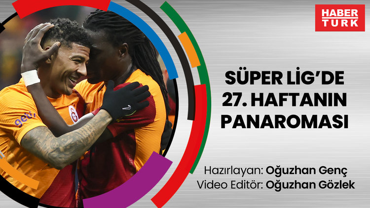 Süper Lig'de 27. haftanın panoraması