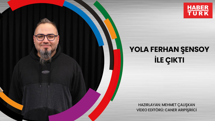 Yola Ferhan Şensoy ile çıktı