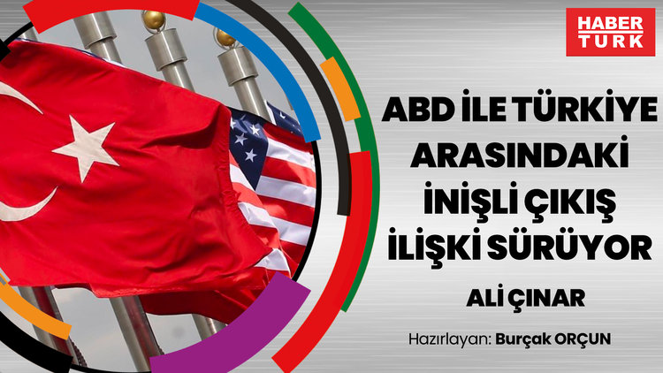 ABD ile Türkiye arasındaki inişli çıkışlı ilişki sürüyor, sorunlar çözülemiyor! Ali Çınar yorumladı