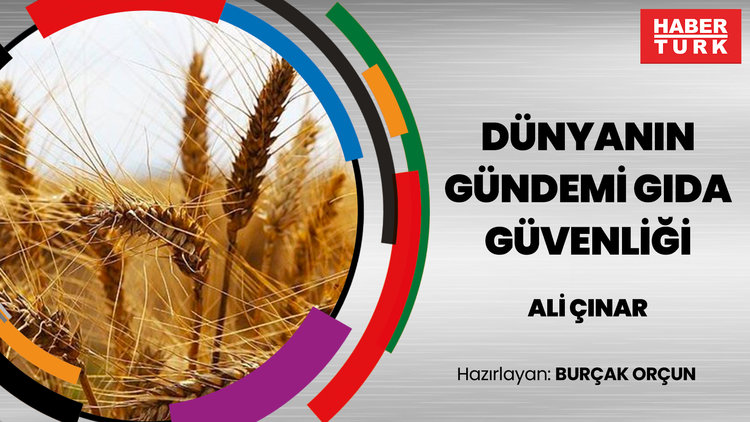 Pandemi, savaş, yaptırımlar... Dünyanın gündemi gıda güvenliği