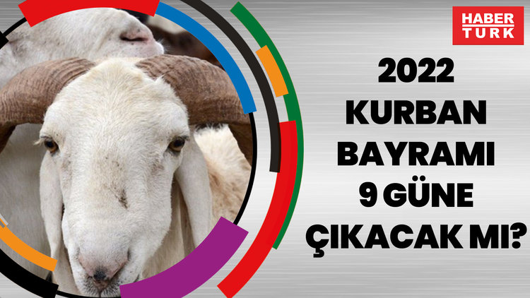 2022 Kurban Bayramı 9 gün olacak mı?