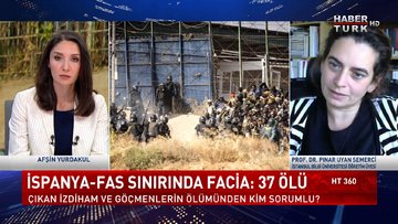 HT 360 - 27 Haziran 2022 (İspanya-Fas sınırında neden izdiham yaşandı? Prof. Dr. Pınar Uyan Semerci HT 360'ta değerlendirdi)