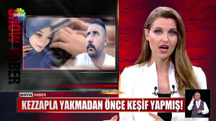 Kezzapla yakmadan önce keşif yapmış!