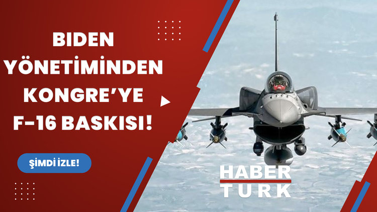 Biden yönetiminden Kongre'ye F-16 baskısı!