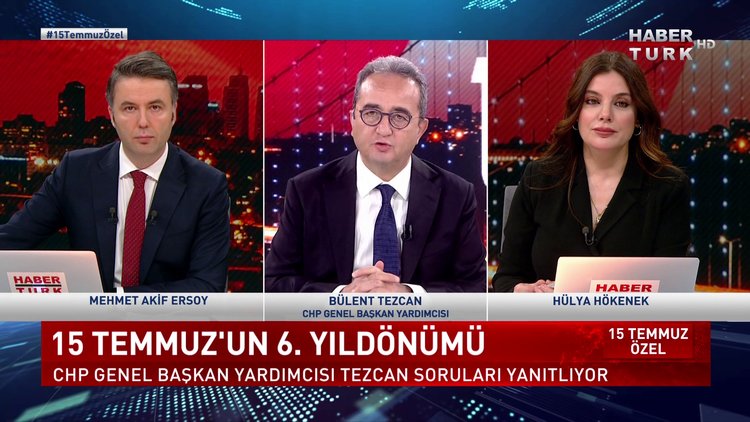 Özel Yayın - 15 Temmuz 2022 (CHP Genel Başkan Yardımcısı Bülent Tezcan Habertürk&#039;te)