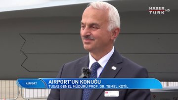 Airport - 24 Temmuz 2022 (TUSAŞ Genel Müdürü Prof. Dr. Temel Kotil Habertürk’te)