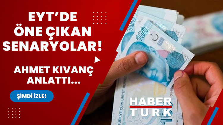 EYT'de öne çıkan senaryolar!