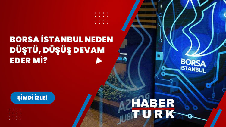 Borsa İstanbul neden düştü? Borsa İstanbul'da düşüş devam eder mi?