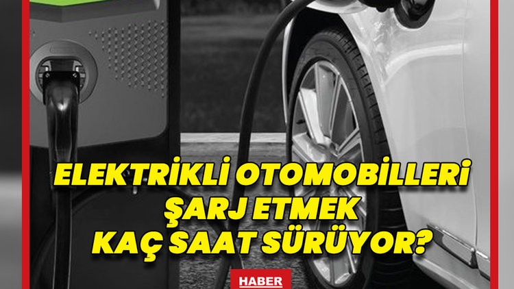 Elektrikli otomobili şarj etmek kaç saat sürüyor?