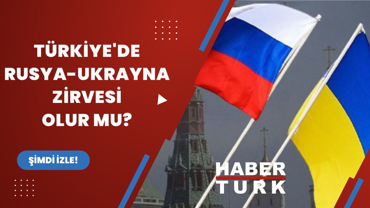 Türkiye'de Rusya-Ukrayna zirvesi olur mu?