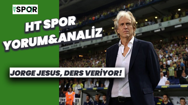 Jorge Jesus, Süper Lig'de ders veriyor | HT Spor Yorum&Analiz