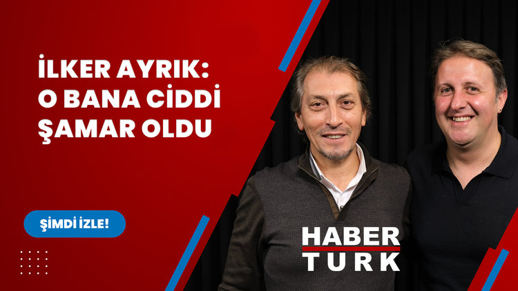 İlker Ayrık: O bana ciddi şamar oldu