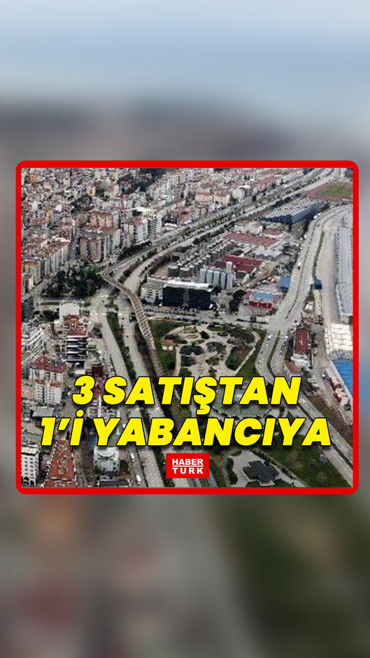 Antalya'da 3 konuttan 1'ini yabancı aldı!