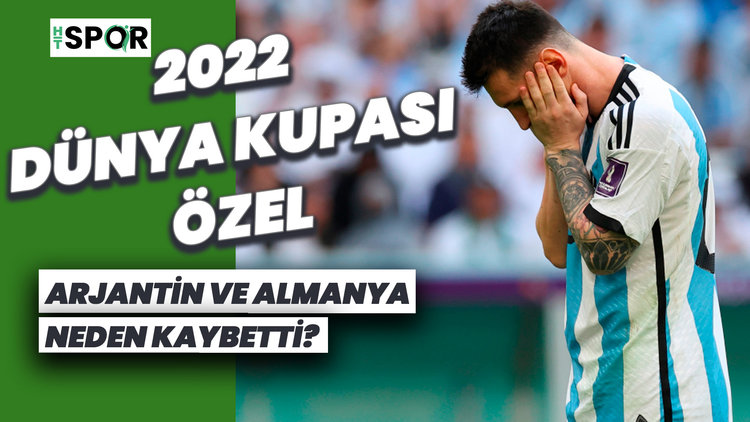 2022 Dünya Kupası Özel | Arjantin ve Almanya neden kaybetti?
