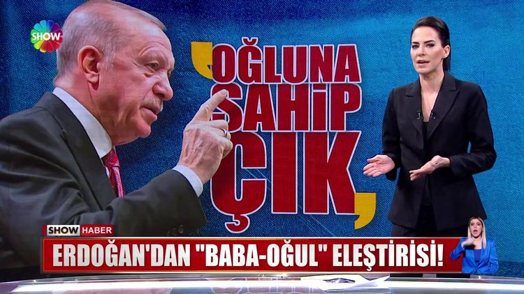 Erdoğan'dan ''baba-oğul'' eleştirisi!