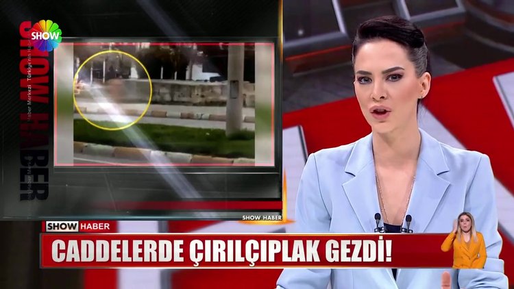 Caddelerde çırılçıplak gezdi!