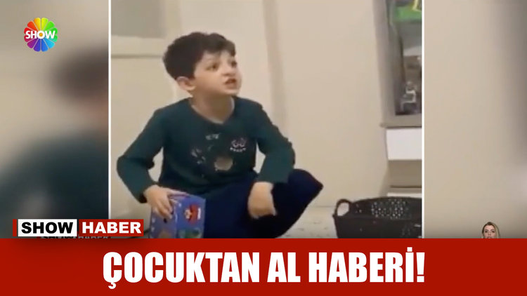 Çocuktan al haberi!