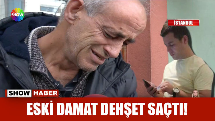 Eski damat dehşet saçtı!