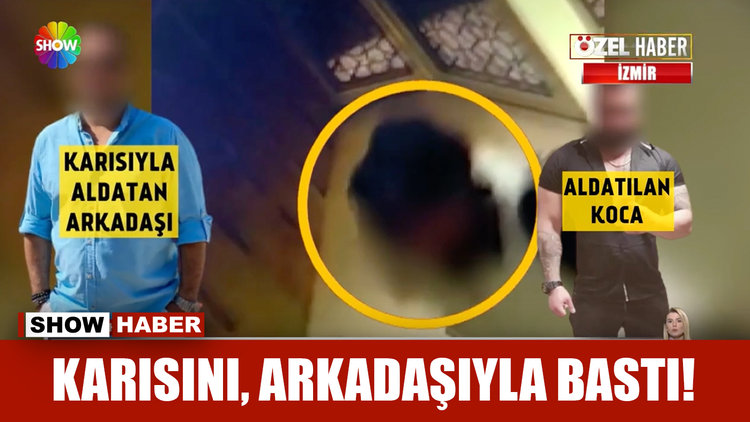Karısını, arkadaşıyla bastı!