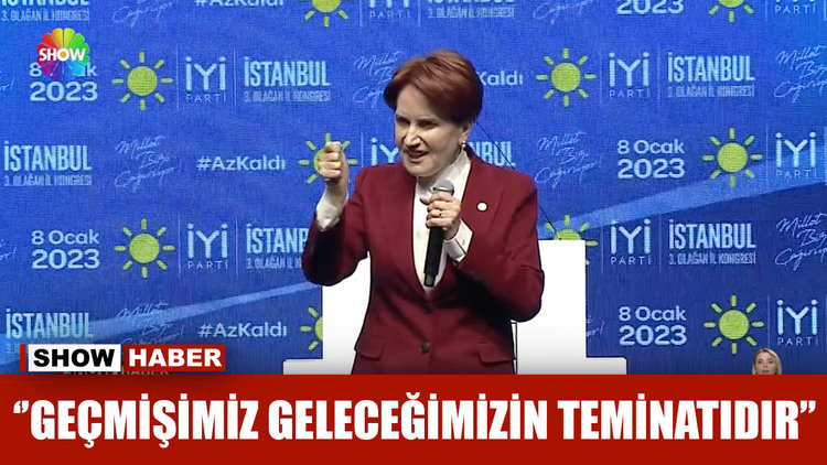 ''Geçmişimiz geleceğimizin teminatıdır''