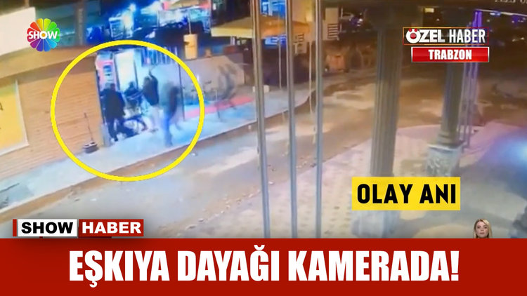 Eşkıya dayağı kamerada!