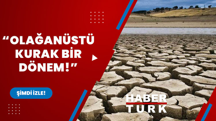 "Aşırı vasat, olağanüstü kurak bir dönem"