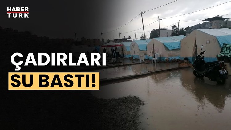 Depremzedelerin zor anları... Hatay'da çadırları su bastı!