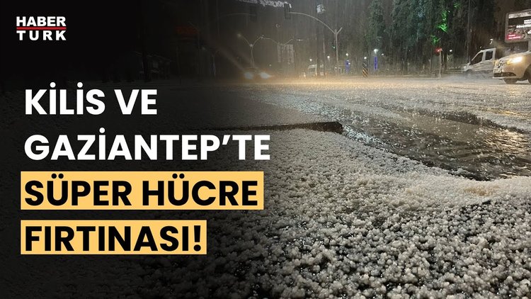 Gaziantep ve Kilis&#039;te sağanak ve dolu etkili oldu