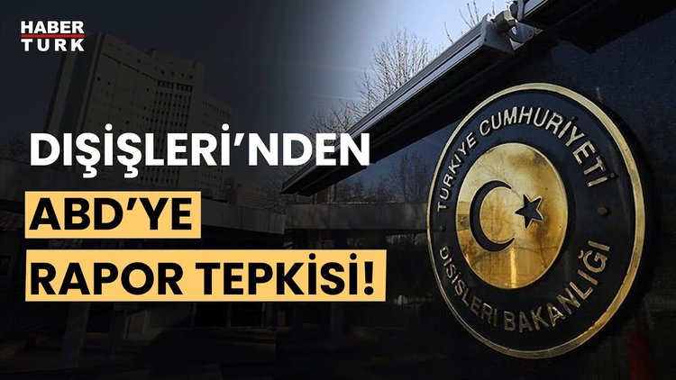 Dışişleri Bakanlığı&#039;ndan ABD İnsan Hakları Raporu&#039;na tepki!