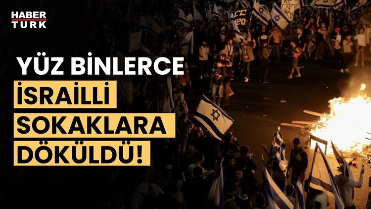 İsrail&#039;de protestolar şiddetlendi, yüz binler sokağa döküldü!