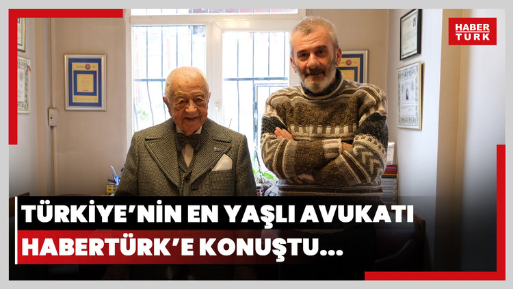 Türkiye'nin en yaşlı avukatı Habertürk'e konuştu
