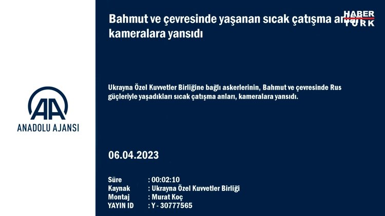 Bahmut ve çevresinde yaşanan sıcak çatışma anları kameralara yansıdı