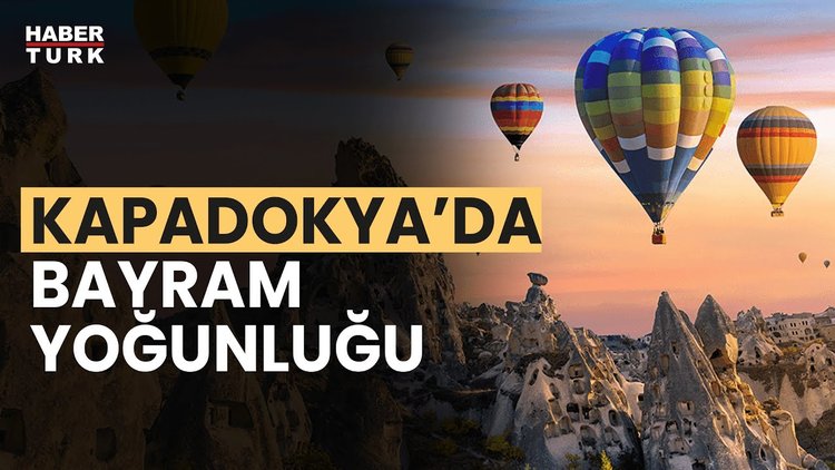 Bayram tatilinde Kapadokya'ya akın