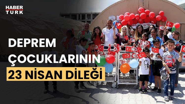 Deprem çocuklarının 23 Nisan dileği