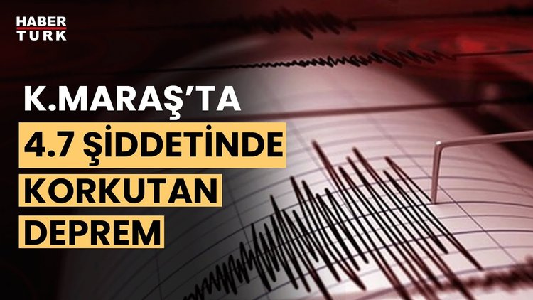 Kahramanmaraş&#039;ta 4.7 büyüklüğünde deprem!